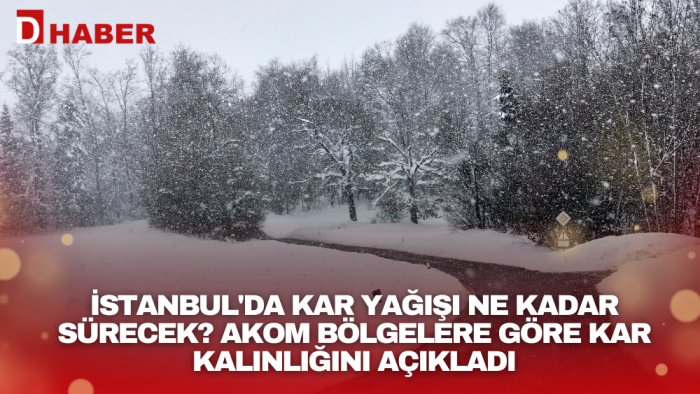 İstanbul'da kar yağışı ne kadar sürecek? AKOM bölgelere göre kar kalınlığını açıkladı